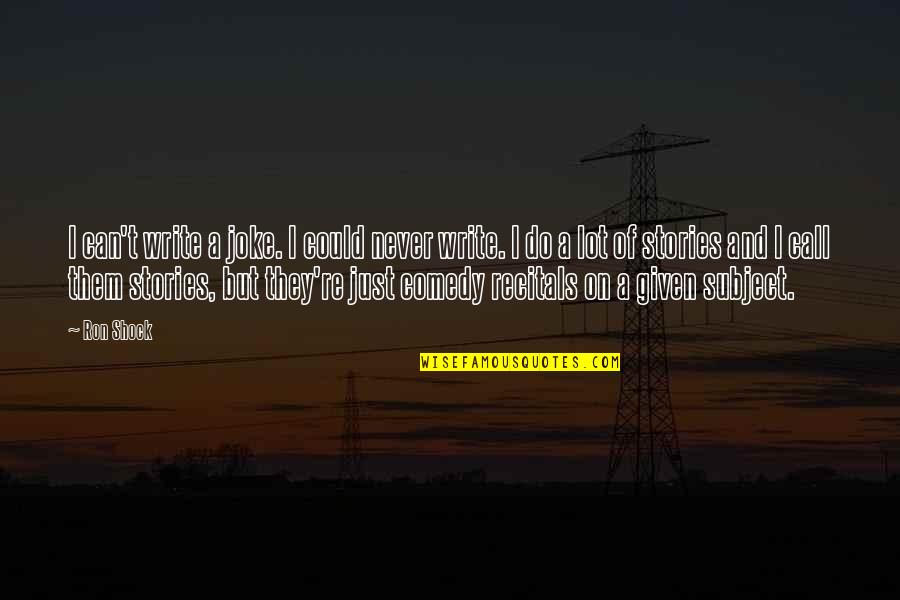 I Joke A Lot Quotes By Ron Shock: I can't write a joke. I could never