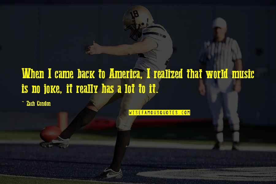 I Joke A Lot Quotes By Zach Condon: When I came back to America, I realized