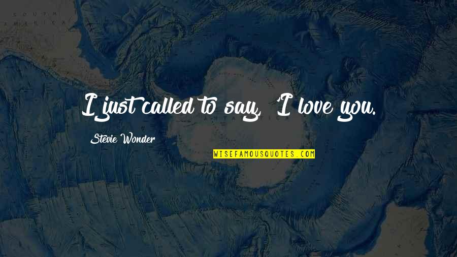 I Just Called To Say I Love You Quotes By Stevie Wonder: I just called to say, 'I love you.