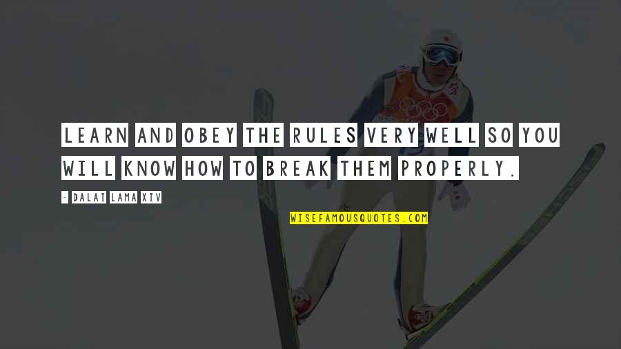 I Just Can Stop Loving You Quotes By Dalai Lama XIV: Learn and obey the rules very well so