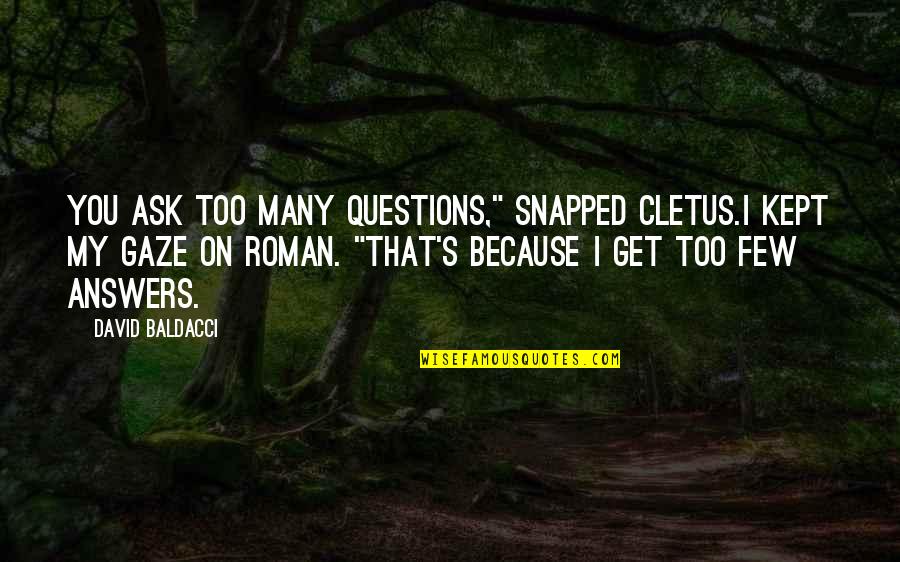 I Just Can Stop Loving You Quotes By David Baldacci: You ask too many questions," snapped Cletus.I kept I Just Can Stop Loving You Quotes By David Baldacci: You ask too many questions," snapped Cletus.I kept