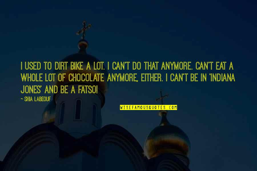 I Just Can't Anymore Quotes By Shia Labeouf: I used to dirt bike a lot. I