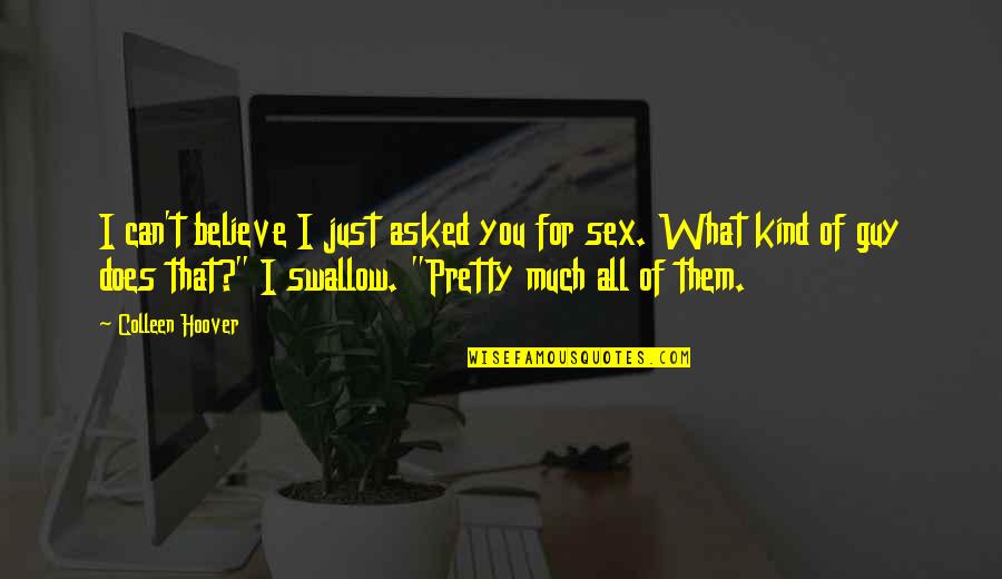 I Just Can't Believe Quotes By Colleen Hoover: I can't believe I just asked you for I Just Can't Believe Quotes By Colleen Hoover: I can't believe I just asked you for