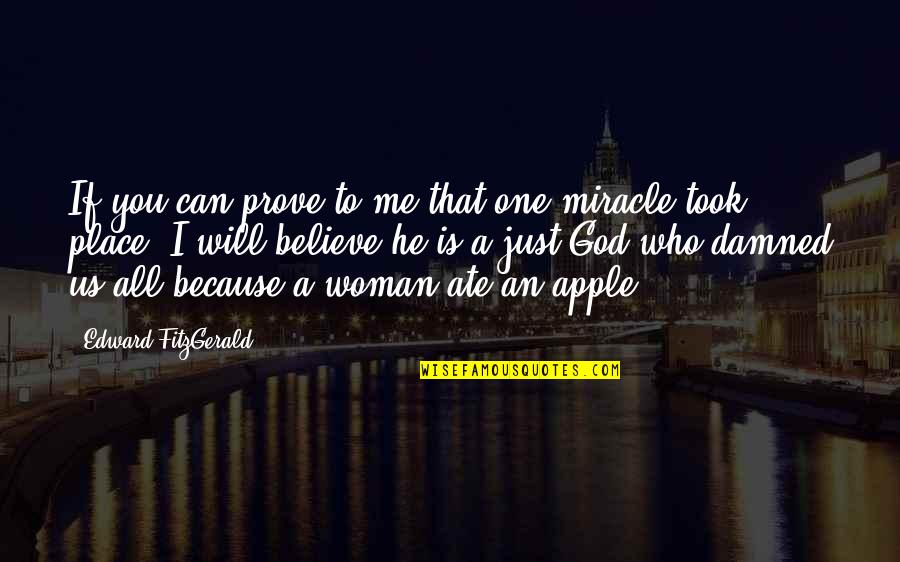 I Just Can't Believe Quotes By Edward FitzGerald: If you can prove to me that one I Just Can't Believe Quotes By Edward FitzGerald: If you can prove to me that one