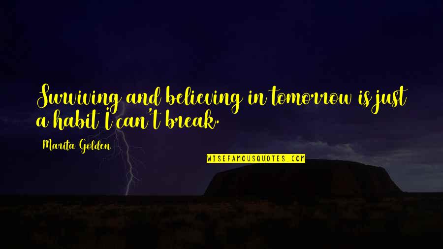 I Just Can't Believe Quotes By Marita Golden: Surviving and believing in tomorrow is just a