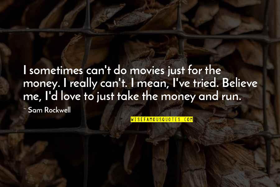 I Just Can't Believe Quotes By Sam Rockwell: I sometimes can't do movies just for the I Just Can't Believe Quotes By Sam Rockwell: I sometimes can't do movies just for the