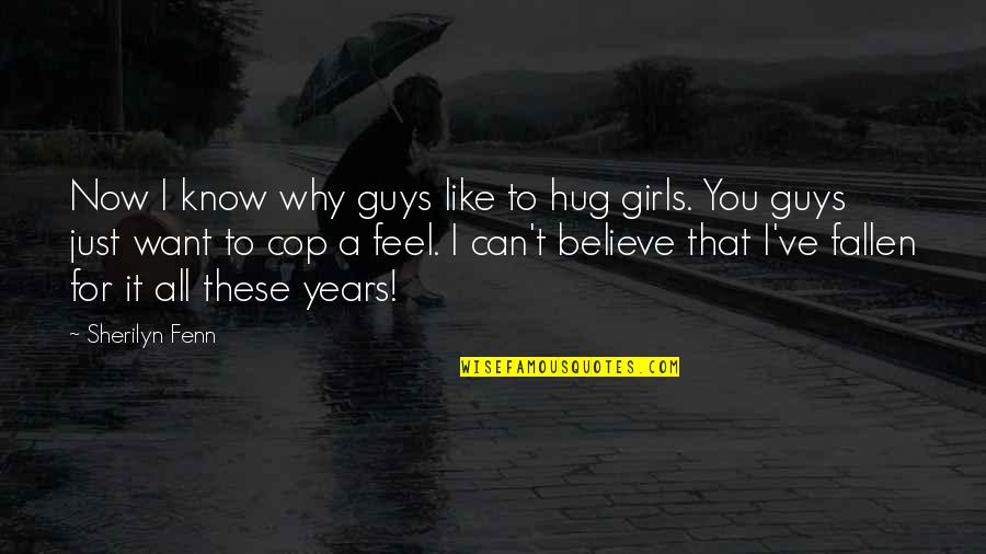 I Just Can't Believe Quotes By Sherilyn Fenn: Now I know why guys like to hug I Just Can't Believe Quotes By Sherilyn Fenn: Now I know why guys like to hug