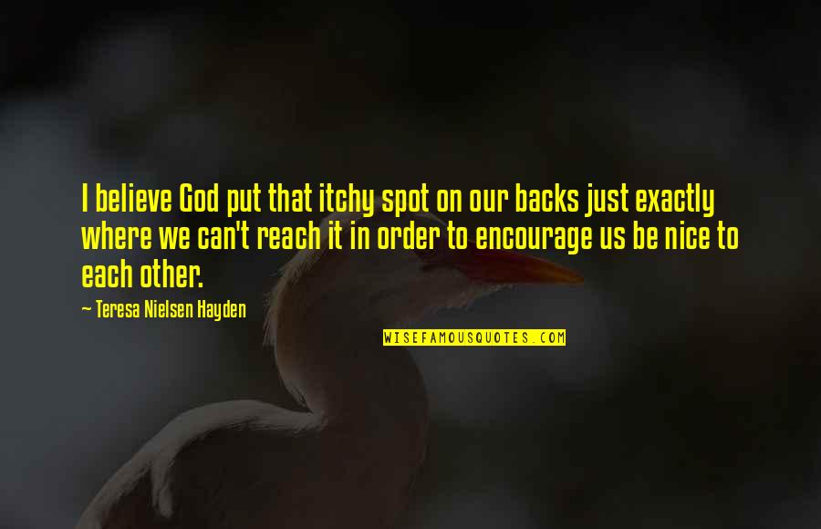 I Just Can't Believe Quotes By Teresa Nielsen Hayden: I believe God put that itchy spot on I Just Can't Believe Quotes By Teresa Nielsen Hayden: I believe God put that itchy spot on