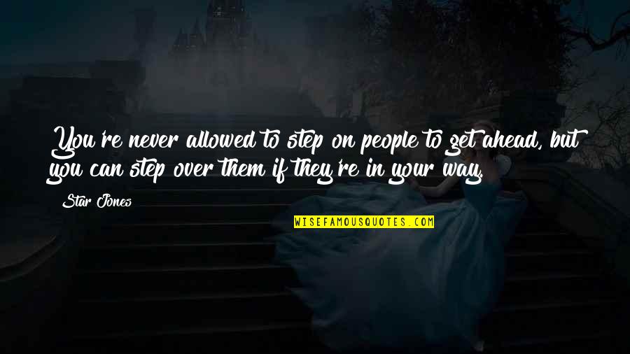 I Just Can't Get Over You Quotes By Star Jones: You're never allowed to step on people to