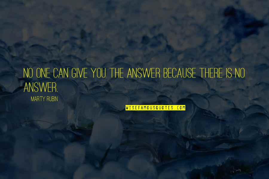 I Just Can't Give Up Now Quotes By Marty Rubin: No one can give you the answer because