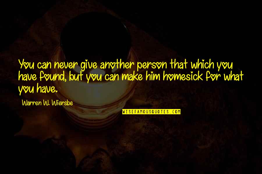 I Just Can't Give Up Now Quotes By Warren W. Wiersbe: You can never give another person that which