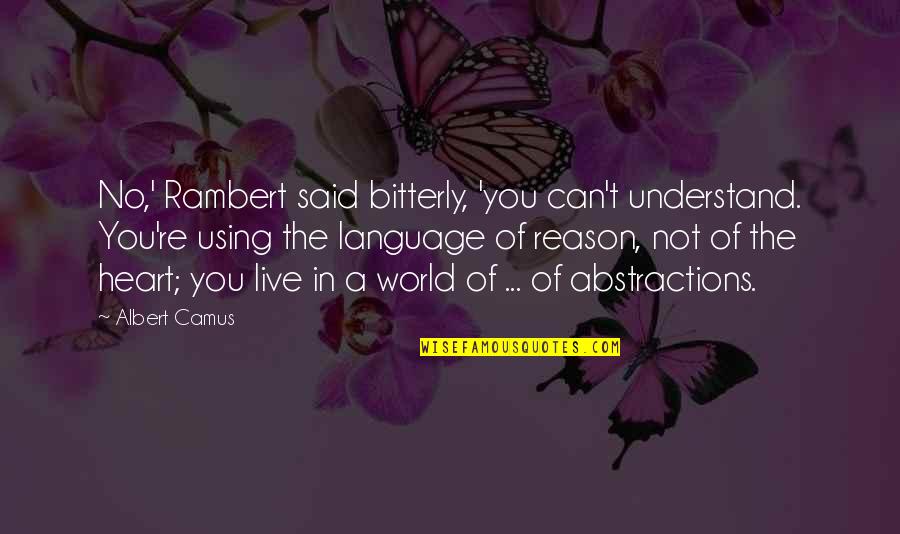 I Just Can't Live Without You Quotes By Albert Camus: No,' Rambert said bitterly, 'you can't understand. You're I Just Can't Live Without You Quotes By Albert Camus: No,' Rambert said bitterly, 'you can't understand. You're