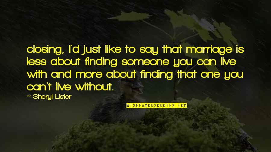 I Just Can't Live Without You Quotes By Sheryl Lister: closing, I'd just like to say that marriage