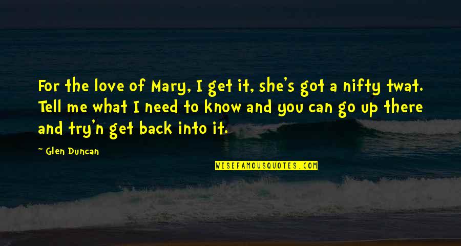 I Just Can't Love You Back Quotes By Glen Duncan: For the love of Mary, I get it,