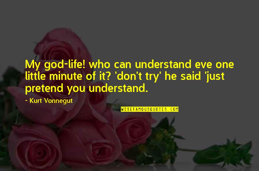 I Just Can't Pretend Quotes By Kurt Vonnegut: My god-life! who can understand eve one little