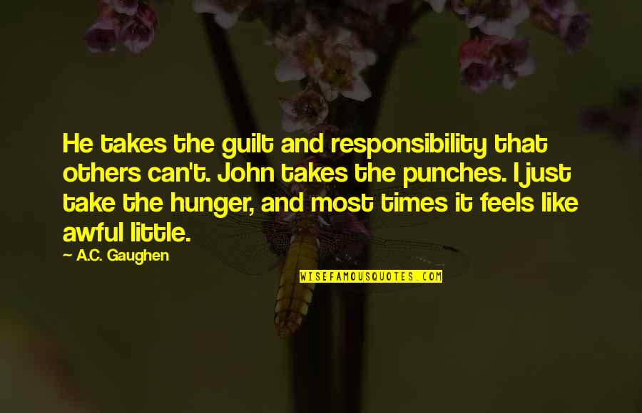 I Just Can't Take It Quotes By A.C. Gaughen: He takes the guilt and responsibility that others