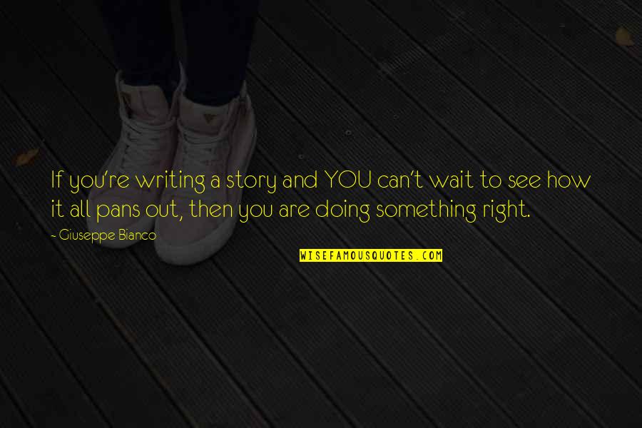 I Just Can't Wait To See You Quotes By Giuseppe Bianco: If you're writing a story and YOU can't