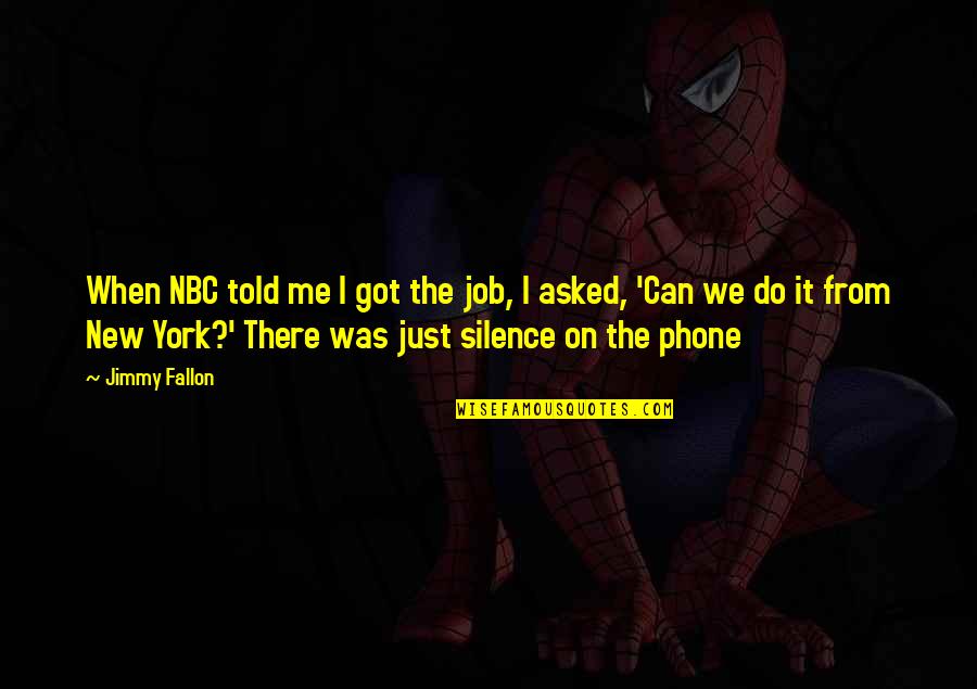 I Just Do Me Quotes By Jimmy Fallon: When NBC told me I got the job,
