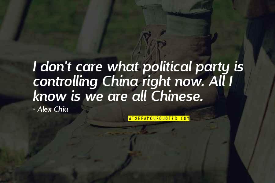 I Just Don't Care Now Quotes By Alex Chiu: I don't care what political party is controlling