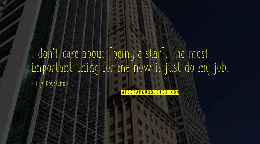 I Just Don't Care Now Quotes By Ilya Kovalchuk: I don't care about [being a star]. The
