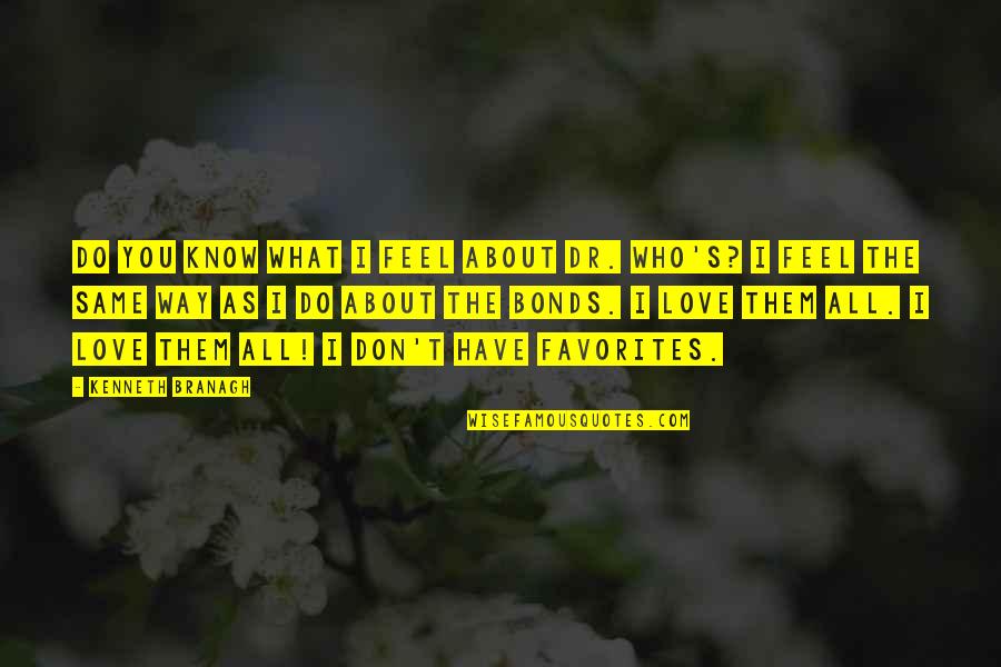 I Just Don't Feel The Same Quotes By Kenneth Branagh: Do you know what I feel about Dr.