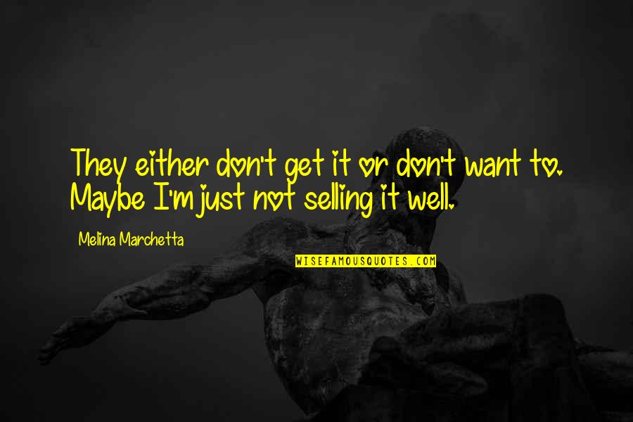 I Just Don't Get It Quotes By Melina Marchetta: They either don't get it or don't want