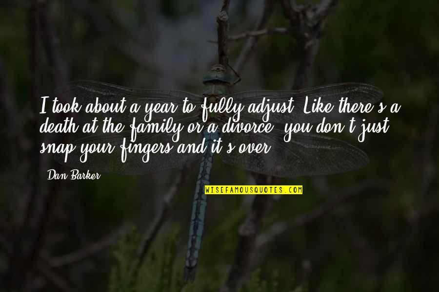 I Just Don't Like You Quotes By Dan Barker: I took about a year to fully adjust.