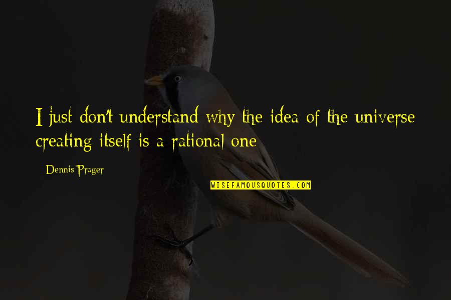 I Just Don't Understand Quotes By Dennis Prager: I just don't understand why the idea of