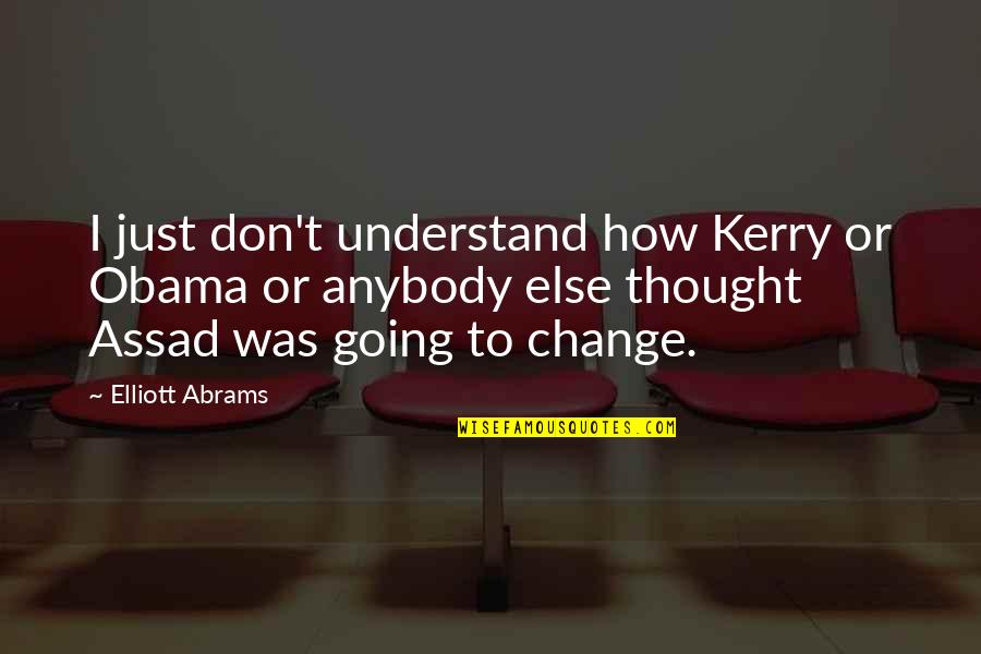 I Just Don't Understand Quotes By Elliott Abrams: I just don't understand how Kerry or Obama