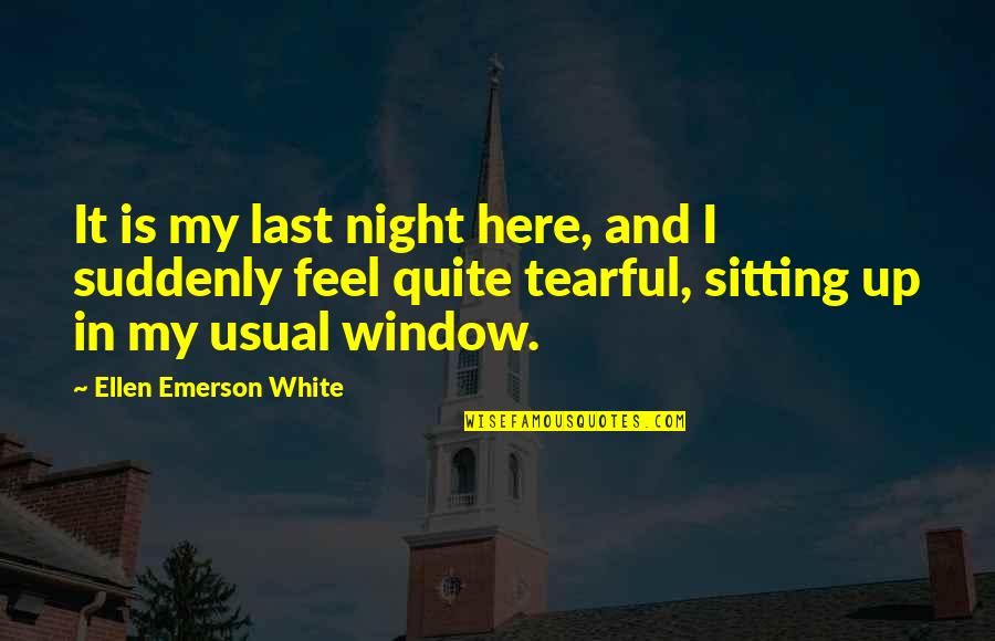 I Just Feel Sad Quotes By Ellen Emerson White: It is my last night here, and I I Just Feel Sad Quotes By Ellen Emerson White: It is my last night here, and I