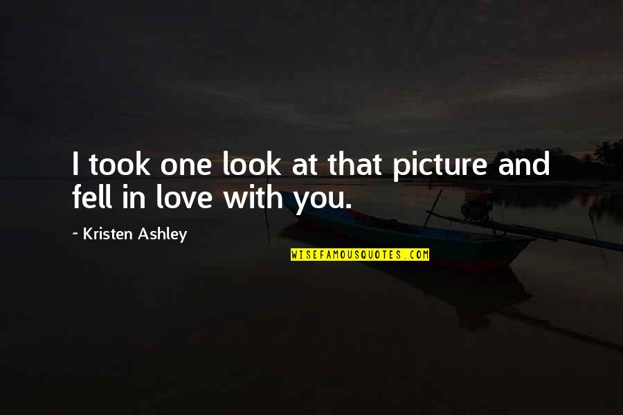 I Just Fell For You Quotes By Kristen Ashley: I took one look at that picture and