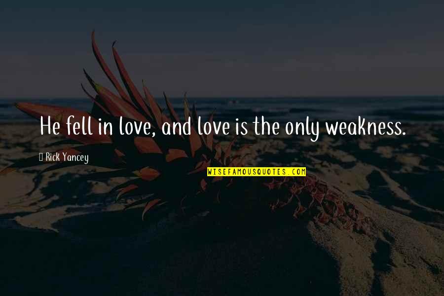 I Just Fell In Love With You Quotes By Rick Yancey: He fell in love, and love is the I Just Fell In Love With You Quotes By Rick Yancey: He fell in love, and love is the
