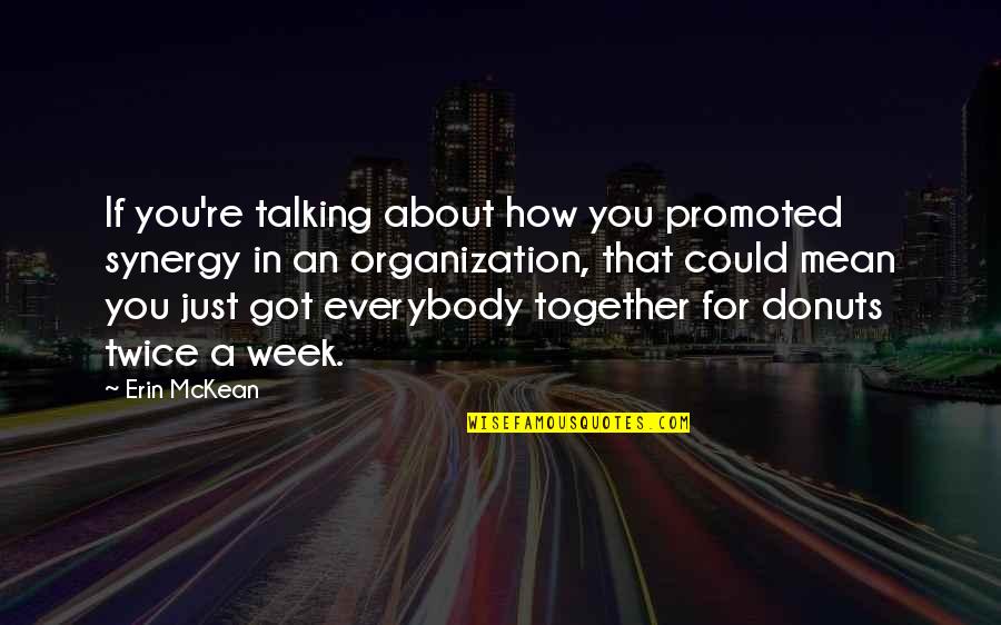 I Just Got Promoted Quotes By Erin McKean: If you're talking about how you promoted synergy I Just Got Promoted Quotes By Erin McKean: If you're talking about how you promoted synergy