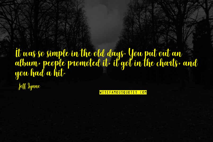 I Just Got Promoted Quotes By Jeff Lynne: It was so simple in the old days. I Just Got Promoted Quotes By Jeff Lynne: It was so simple in the old days.