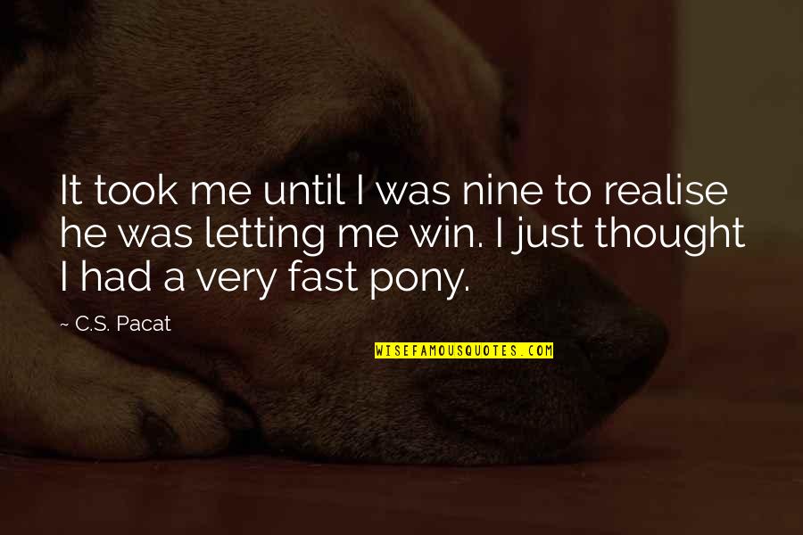 I Just Had A Thought Quotes By C.S. Pacat: It took me until I was nine to