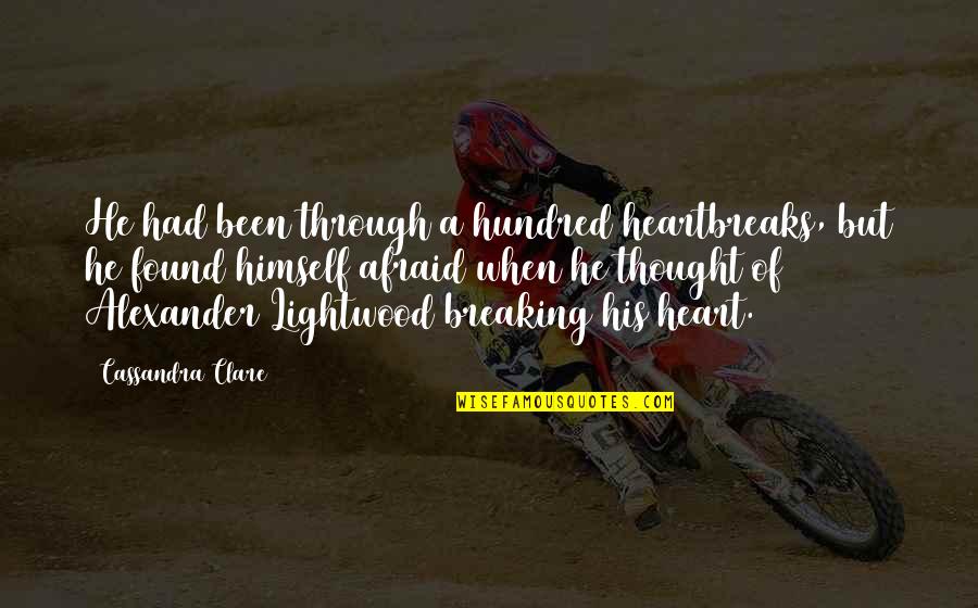 I Just Had A Thought Quotes By Cassandra Clare: He had been through a hundred heartbreaks, but