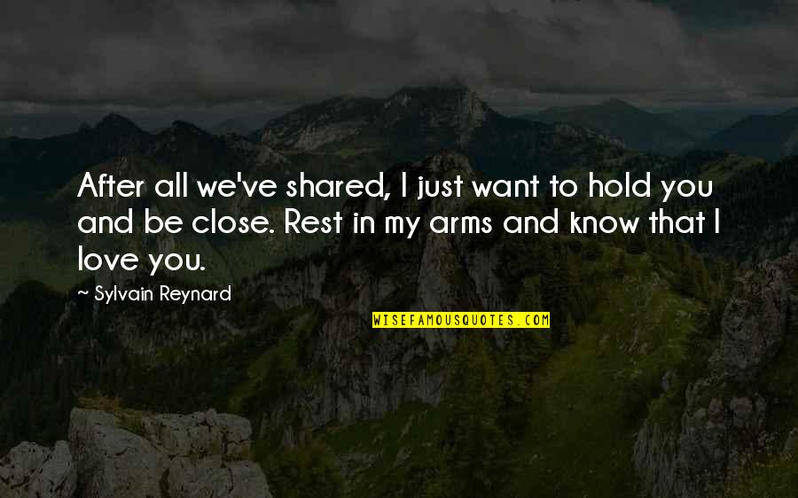 I Just Know That I Love You Quotes By Sylvain Reynard: After all we've shared, I just want to