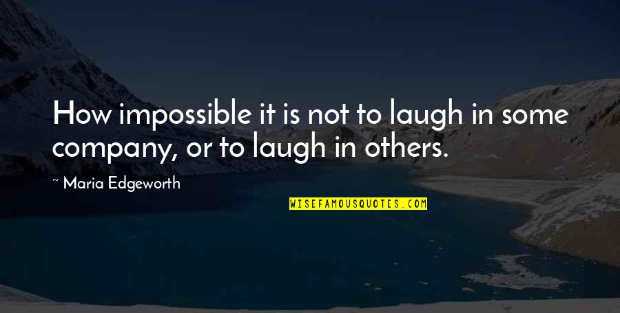 I Just Laugh At You Quotes By Maria Edgeworth: How impossible it is not to laugh in