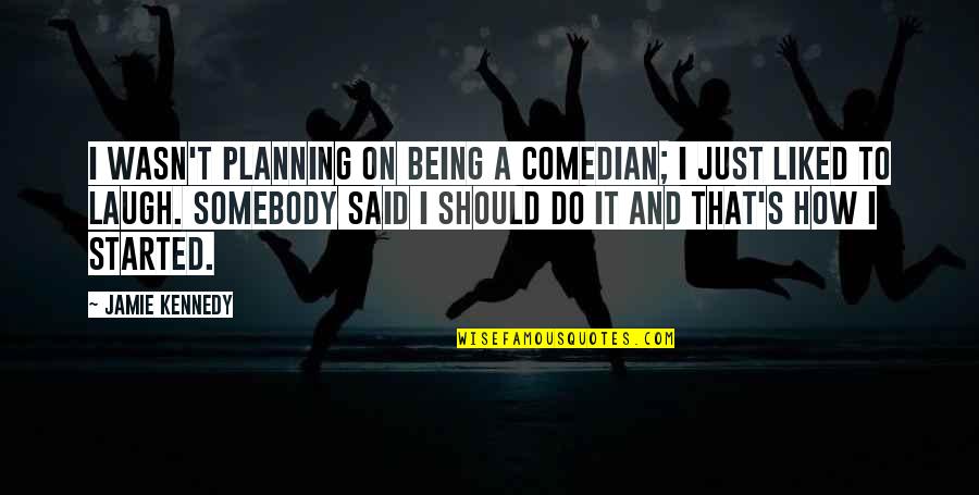 I Just Laugh Quotes By Jamie Kennedy: I wasn't planning on being a comedian; I