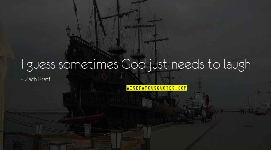 I Just Laugh Quotes By Zach Braff: I guess sometimes God just needs to laugh