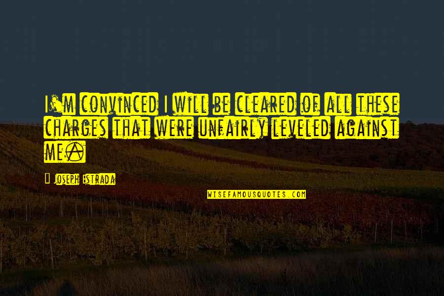 I Just Leveled Up Quotes By Joseph Estrada: I'm convinced I will be cleared of all I Just Leveled Up Quotes By Joseph Estrada: I'm convinced I will be cleared of all