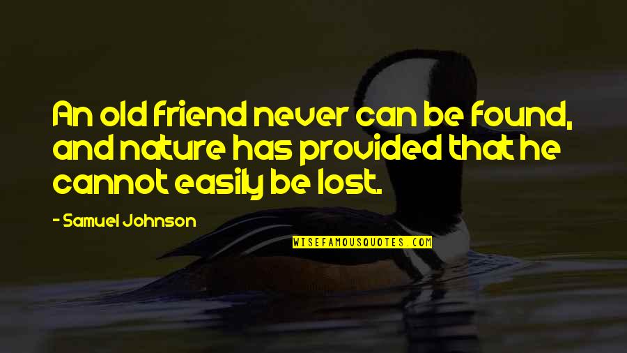 I Just Lost A Friend Quotes By Samuel Johnson: An old friend never can be found, and