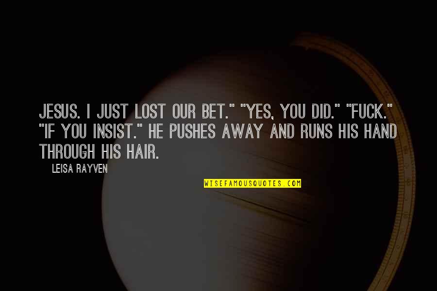 I Just Lost You Quotes By Leisa Rayven: Jesus. I just lost our bet." "Yes, you