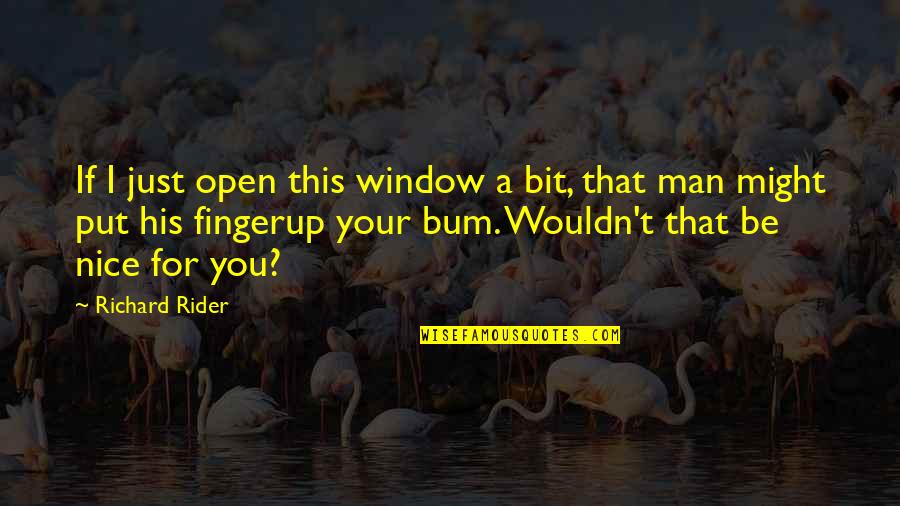 I Just Lost You Quotes By Richard Rider: If I just open this window a bit,