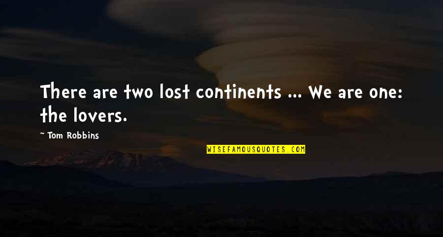 I Just Lost You Quotes By Tom Robbins: There are two lost continents ... We are