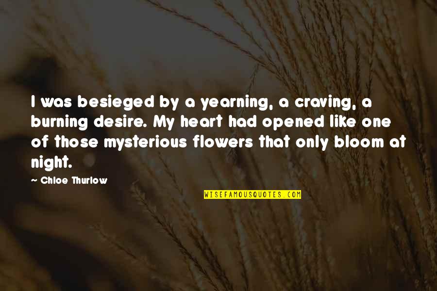 I Just Love Flowers Quotes By Chloe Thurlow: I was besieged by a yearning, a craving,