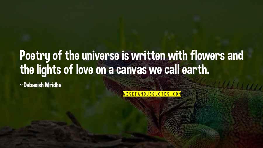 I Just Love Flowers Quotes By Debasish Mridha: Poetry of the universe is written with flowers