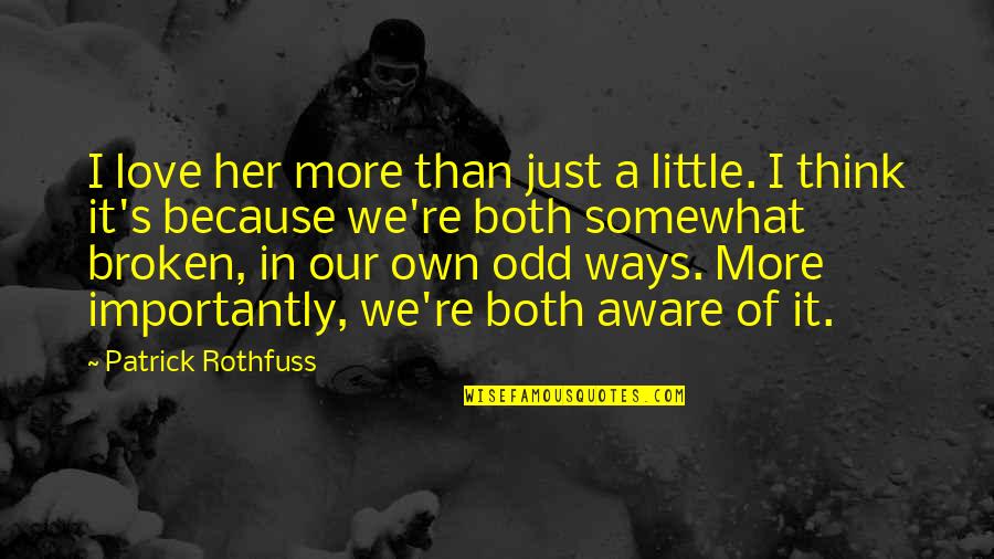 I Just Love Her Quotes By Patrick Rothfuss: I love her more than just a little.