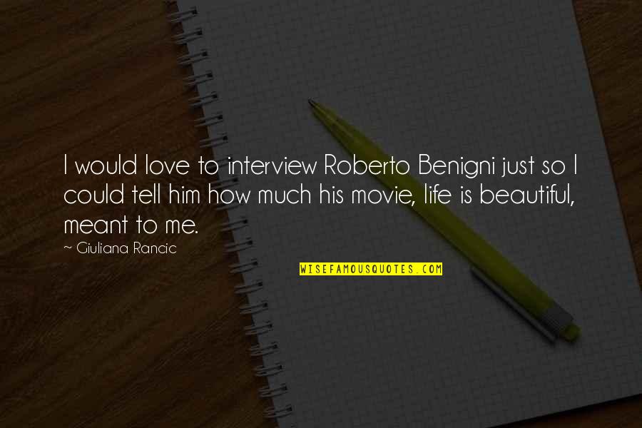 I Just Love Him So Much Quotes By Giuliana Rancic: I would love to interview Roberto Benigni just