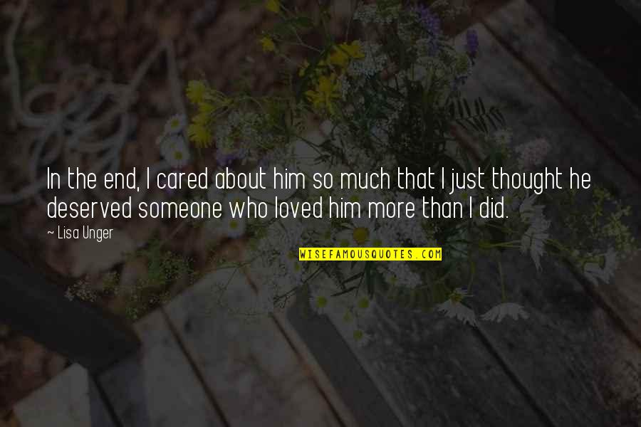 I Just Love Him So Much Quotes By Lisa Unger: In the end, I cared about him so